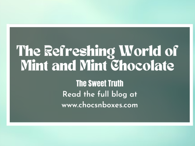 The Refreshing World of Mint and Mint Chocolate