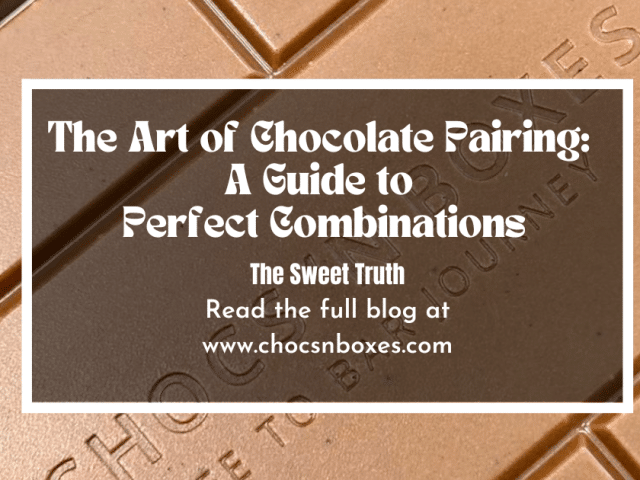 The Art of Chocolate Pairing: A Guide to Perfect Combinations